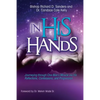 In His Hands: Journeying through One Man's Miracle via His Reflections, Confessions, and Progression - Paperback