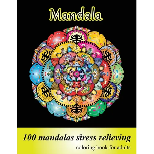 Coloring Book for Adults 100 Mandalas, Stress Relieving Mandala: Amazing Mandalas for Stress Relief and Relaxation, Designs for Adults Relaxation - Paperback