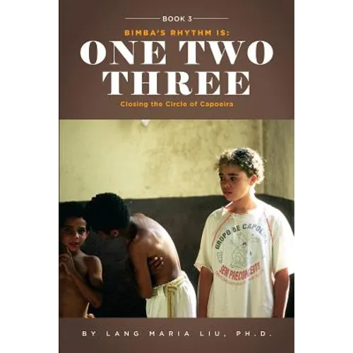 Book Three: Bimba's Rhythm is One, Two, Three: Closing the Circle of Capoeira - Paperback
