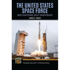The United States Space Force: Space, Grand Strategy, and U.S. National Security - Hardcover