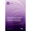 Potentially Toxic Elements Pollution in Urban and Suburban Environments - Hardcover
