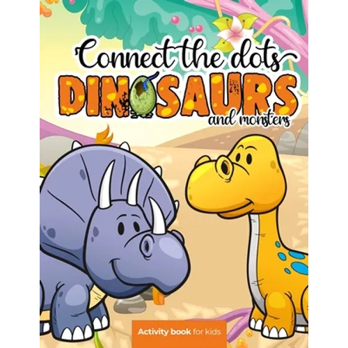 Connect the dots: Dinosaurs and monsters - Activity book for kids: Challenging and Fun Dot to Dot Puzzles for Kids, Toddlers, Boys and G - Paperback