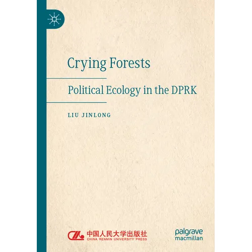 Crying Forests: Political Ecology in the Dprk - Paperback