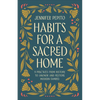 Habits for a Sacred Home: 9 Practices from History to Anchor and Restore Modern Families - Paperback