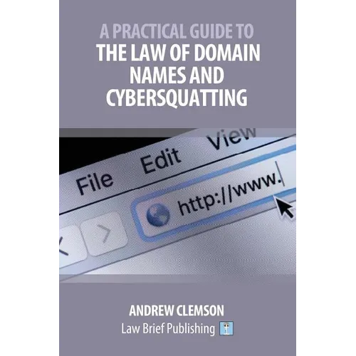 A Practical Guide to the Law of Domain Names and Cybersquatting - Paperback