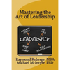 Mastering the Art of Leadership - Paperback