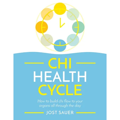 CHI Health Cycle: How to Build CHI Flow to Your Organs All Through the Day - Paperback