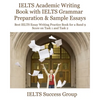 IELTS Academic Writing Book with IELTS Grammar Preparation & Sample Essays: Best IELTS Essay Writing Practice Book for a Band 9 Score on Task 1 and Ta - Paperback