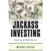 Jackass Investing: Don't do it. Profit from it. - Paperback