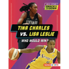 Tina Charles vs. Lisa Leslie: Who Would Win? - Paperback