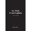 No. Wait. I Can Explain. - Paperback