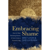 Embracing Shame: How to Stop Resisting Shame and Turn It Into a Powerful Ally - Paperback