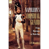 Napoleon's Imperial Guard: From Marengo to Waterloo - Hardcover