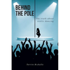 Behind the Pole: The truth about exotic dancing - Paperback