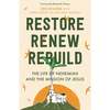 Restore, Renew, Rebuild: The Life of Nehemiah and the Mission of Jesus - Paperback