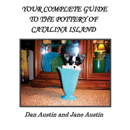 YOUR COMPLETE GUIDE to the POTTERY OF CATALINA ISLAND - Paperback