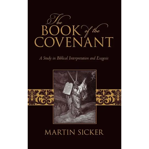 The Book of the Covenant: A Study in Biblical Interpretation and Exegesis - Hardcover