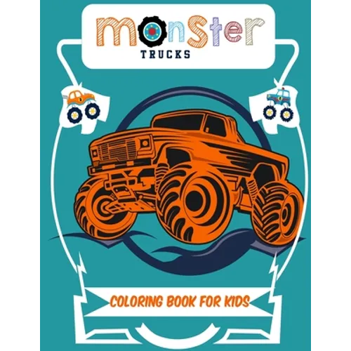 Monster Truck Coloring Book for Kids: A Coloring Book for Boys Ages 4-8 Filled With Over 50 Pages of Monster Trucks - Paperback