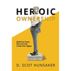 Heroic Ownership: Build Your Team, Plan Your Exit, Create Your Legacy - Paperback