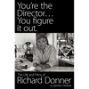 You're the Director...You Figure It Out. the Life and Films of Richard Donner - Paperback