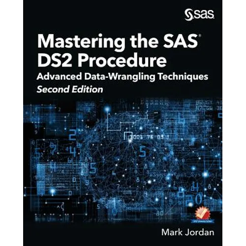 Mastering the SAS DS2 Procedure: Advanced Data-Wrangling Techniques, Second Edition - Paperback
