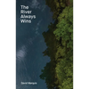 The River Always Wins: Water as a Metaphor for Hope and Progress - Hardcover