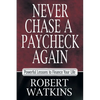 Never Chase A Paycheck Again: Powerful Lessons to Finance Your Life - Paperback