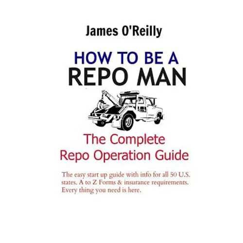 How to be a Repo Man: The Complete Repo Operation Guide - Paperback