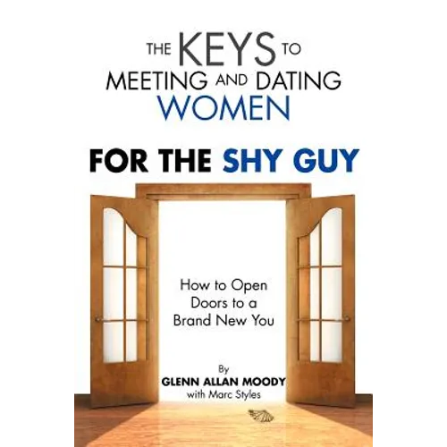 The Keys to Meeting and Dating Women: For the Shy Guy - Paperback