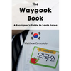 The Waygook Book: A Foreigner's Guide to South Korea - Paperback
