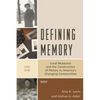 Defining Memory: Local Museums and the Construction of History in America's Changing Communities - Paperback