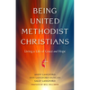 Being United Methodist Christians: Living a Life of Grace and Hope - Paperback