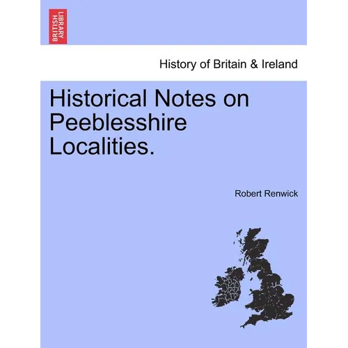 Historical Notes on Peeblesshire Localities. - Paperback