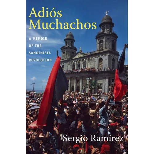 Adiós Muchachos: A Memoir of the Sandinista Revolution - Paperback
