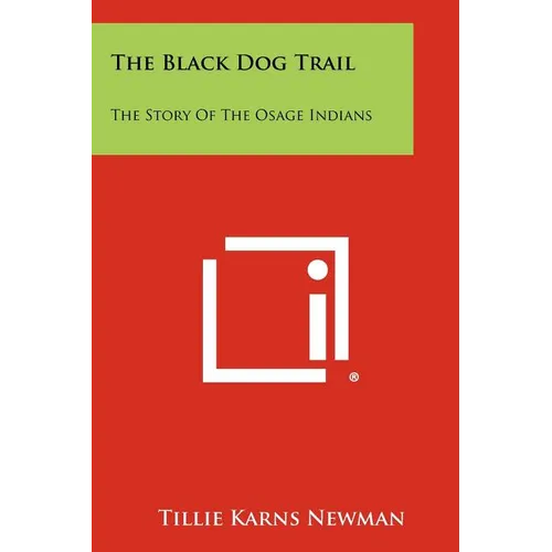 The Black Dog Trail: The Story Of The Osage Indians - Paperback