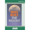 Who Built The Moon? (16pt Large Print Edition) - Paperback