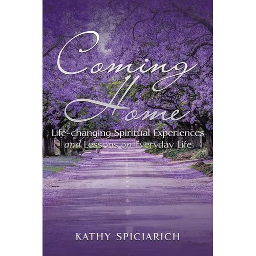 Coming Home: Life-Changing Spiritual Experiences and Lessons on Everyday Life - Paperback