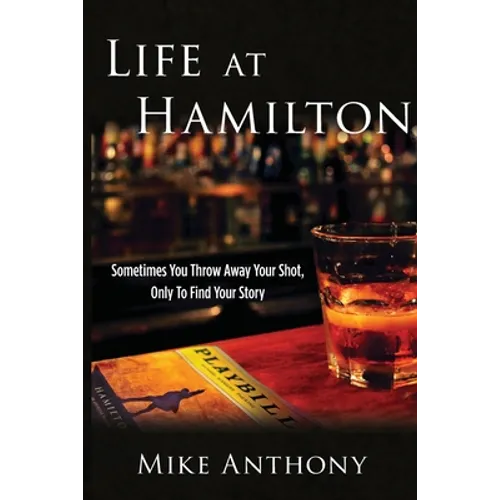 Life at Hamilton: Sometimes You Throw Away Your Shot, Only to Find Your Story - Paperback