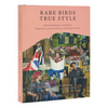 Rare Birds, True Style: Extraordinary Interiors, Personal Collections & Signature Looks - Hardcover