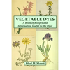 Vegetable Dyes: A Book of Recipes and Information Useful to the Dyer - Paperback