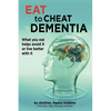 Eat To Cheat Dementia: What you eat helps avoid it or live better with it - Paperback