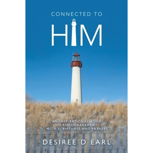 Connected to Him: An Inspirational Book of Encouragement with Scriptures and Prayers - Paperback