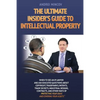 The Ultimate Insider's Guide to Intellectual Property: When to See an IP Lawyer and Ask Educated Questions about Copyright, Trademarks, Patents, Trade - Paperback
