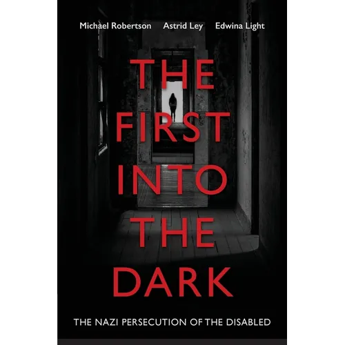 The First into the Dark: The Nazi Persecution of the Disabled - Paperback