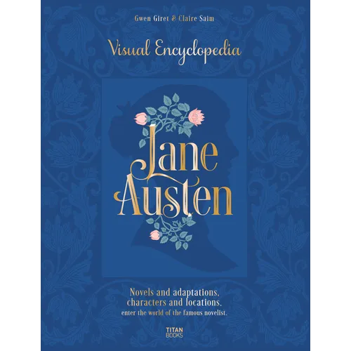 Jane Austen: Visual Encyclopedia: Novels and Adaptations, Characters and Locations - Enter the World of the Famous Novelist. - Hardcover