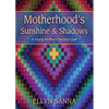 Motherhood's Sunshine and Shadows: A Young Mother's Spiritual Quilt - Paperback