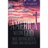 America Needs God - Not Hypocrites, Liars, and Socialists! - Paperback