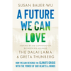 A Future We Can Love: How We Can Reverse the Climate Crisis with the Power of Our Hearts and Minds - Hardcover