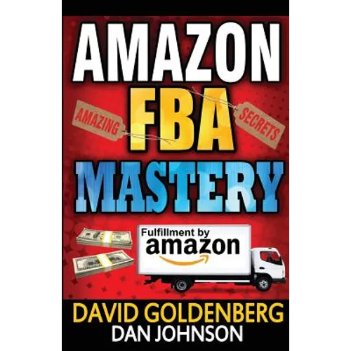Amazon FBA: Mastery: 4 Steps to Selling $6000 per Month on Amazon FBA: Amazon FBA Selling Tips and Secrets - Paperback
