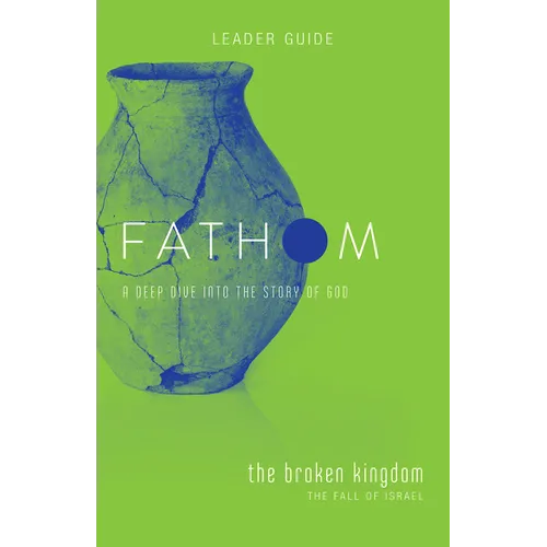 Fathom Bible Studies: The Broken Kingdom Leader Guide (1-2 Kings and the Prophets) - Paperback
